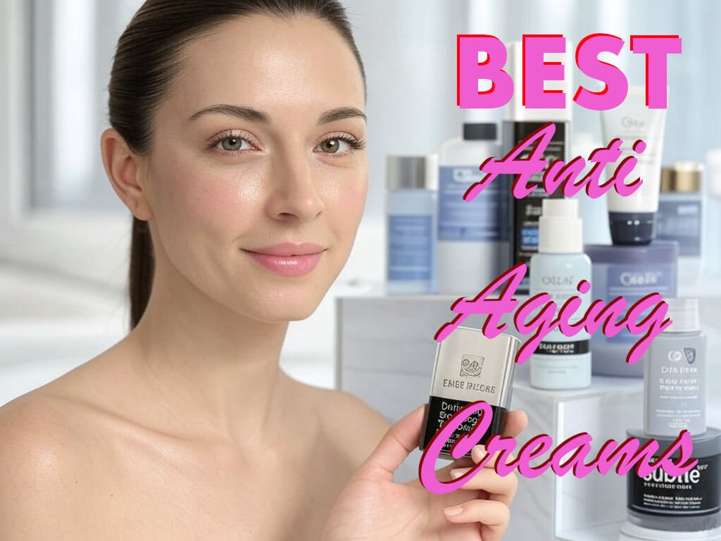 Best Anti-Aging Creams Best Anti-Aging Creams