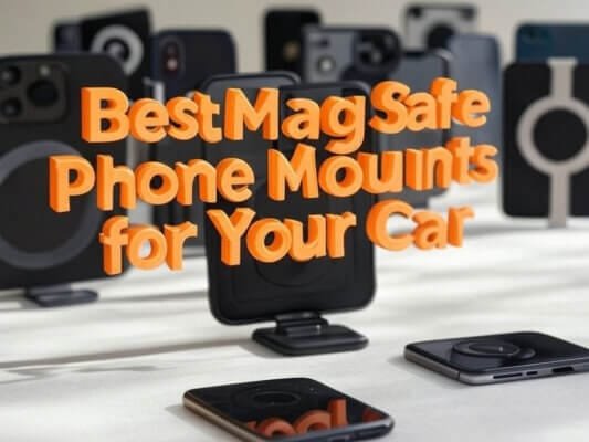Best MagSafe Car Mounts in 2025: Fast Wireless Charging & Secure Magnetic Hold