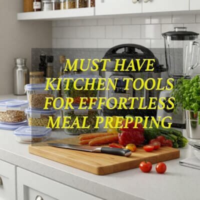 15 Must-Have Kitchen Tools for Effortless Meal Prepping (Save Time & Eat Healthier!)