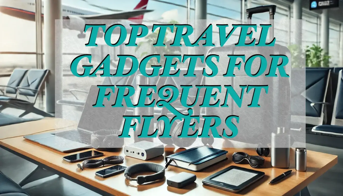 Top 10 Essential Travel Gadgets for Frequent Flyers Top 10 Essential Travel Gadgets for Frequent Flyers