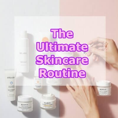 The Ultimate Skincare Routine: A No Nonsense Guide to Glowing Skin